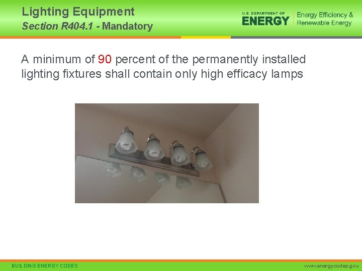 Lighting Equipment Section R 404. 1 - Mandatory A minimum of 90 percent of