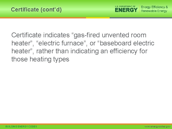 Certificate (cont’d) Certificate indicates “gas-fired unvented room heater”, “electric furnace”, or “baseboard electric heater”,