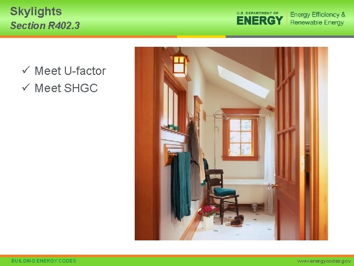 Skylights Section R 402. 3 ü Meet U-factor ü Meet SHGC BUILDING ENERGY CODES