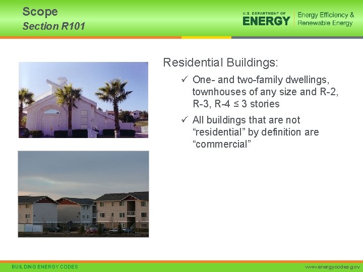 Scope Section R 101 Residential Buildings: ü One- and two-family dwellings, townhouses of any