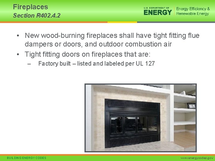 Fireplaces Section R 402. 4. 2 • New wood-burning fireplaces shall have tight fitting