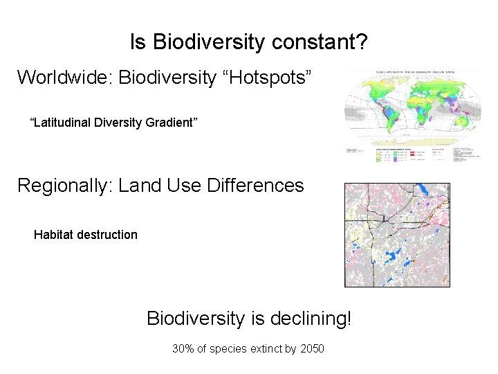 Is Biodiversity constant? Worldwide: Biodiversity “Hotspots” “Latitudinal Diversity Gradient” Regionally: Land Use Differences Habitat
