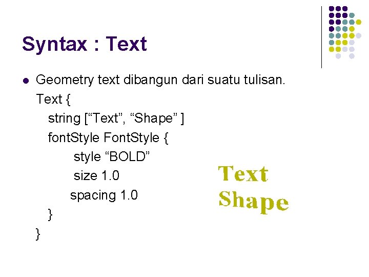 Syntax : Text l Geometry text dibangun dari suatu tulisan. Text { string [“Text”,