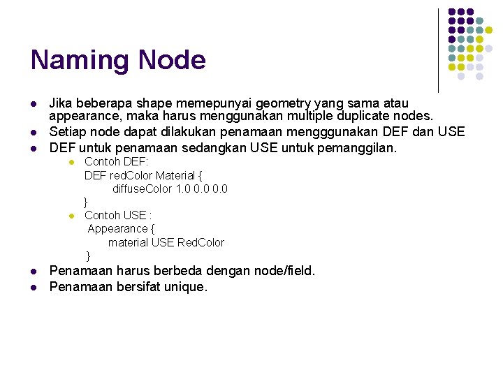 Naming Node l l l Jika beberapa shape memepunyai geometry yang sama atau appearance,