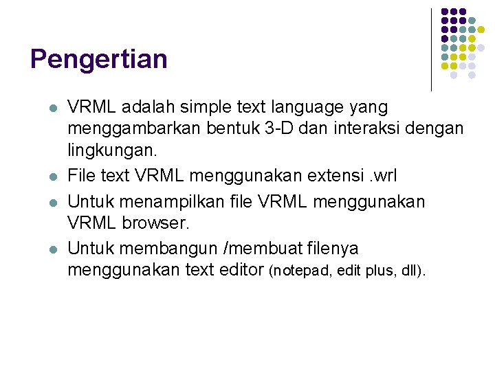 Pengertian l l VRML adalah simple text language yang menggambarkan bentuk 3 -D dan