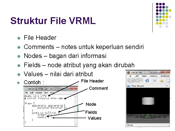 Struktur File VRML l File Header Comments – notes untuk keperluan sendiri Nodes –