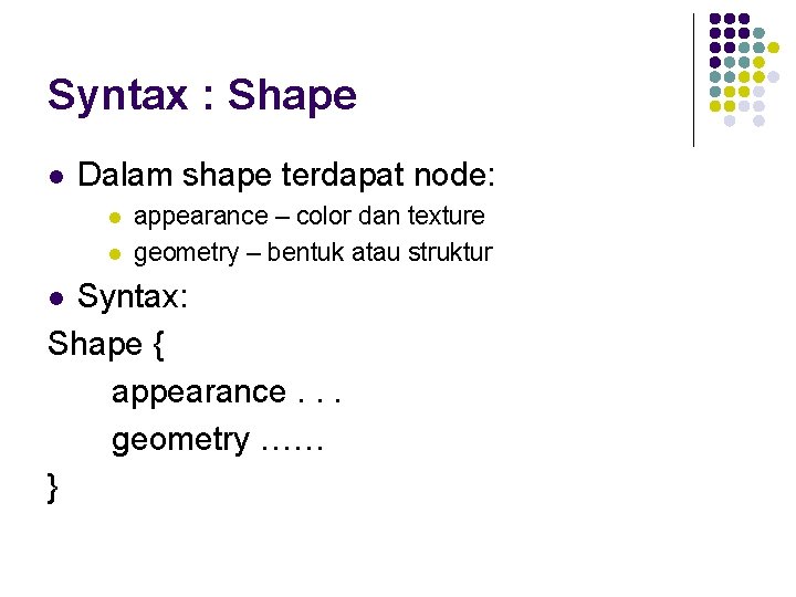 Syntax : Shape l Dalam shape terdapat node: l l appearance – color dan