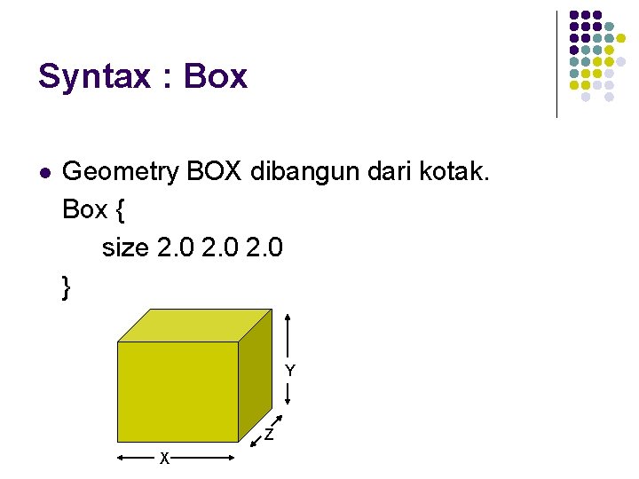 Syntax : Box l Geometry BOX dibangun dari kotak. Box { size 2. 0