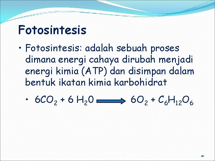 Fotosintesis • Fotosintesis: adalah sebuah proses dimana energi cahaya dirubah menjadi energi kimia (ATP)