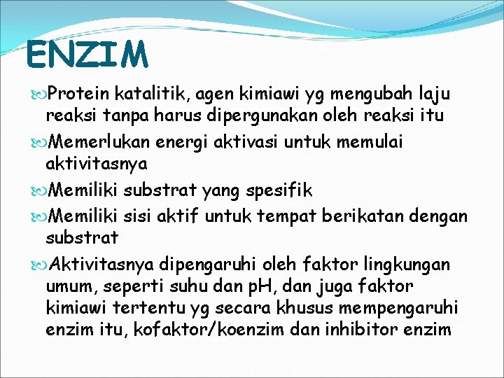 ENZIM Protein katalitik, agen kimiawi yg mengubah laju reaksi tanpa harus dipergunakan oleh reaksi