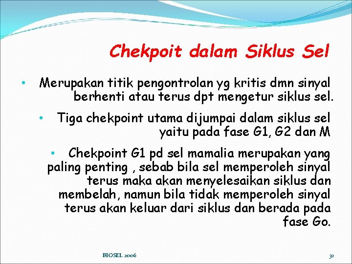 Chekpoit dalam Siklus Sel • Merupakan titik pengontrolan yg kritis dmn sinyal berhenti atau