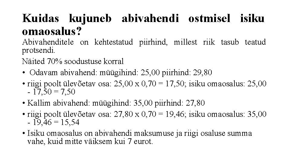 Kuidas kujuneb abivahendi ostmisel isiku omaosalus? Abivahenditele on kehtestatud piirhind, millest riik tasub teatud