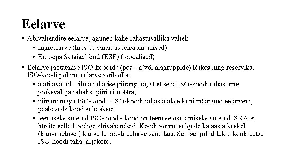 Eelarve • Abivahendite eelarve jaguneb kahe rahastusallika vahel: • riigieelarve (lapsed, vanaduspensioniealised) • Euroopa