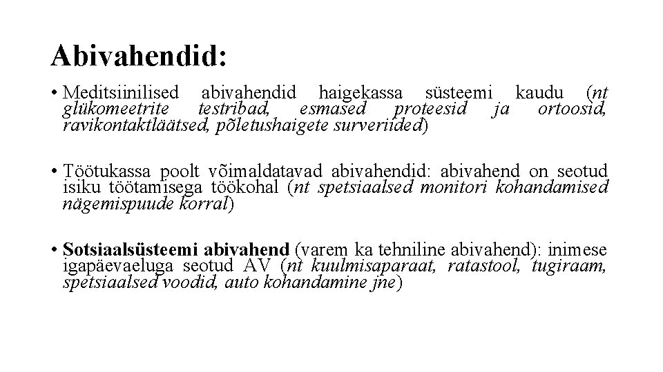 Abivahendid: • Meditsiinilised abivahendid haigekassa süsteemi kaudu (nt glükomeetrite testribad, esmased proteesid ja ortoosid,