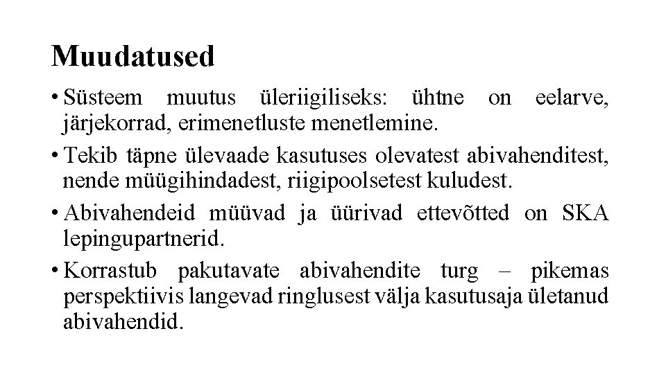 Muudatused • Süsteem muutus üleriigiliseks: ühtne on eelarve, järjekorrad, erimenetluste menetlemine. • Tekib täpne