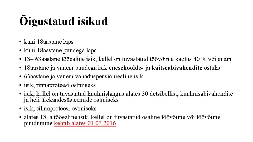 Õigustatud isikud • • kuni 18 aastane laps kuni 18 aastane puudega laps 18–