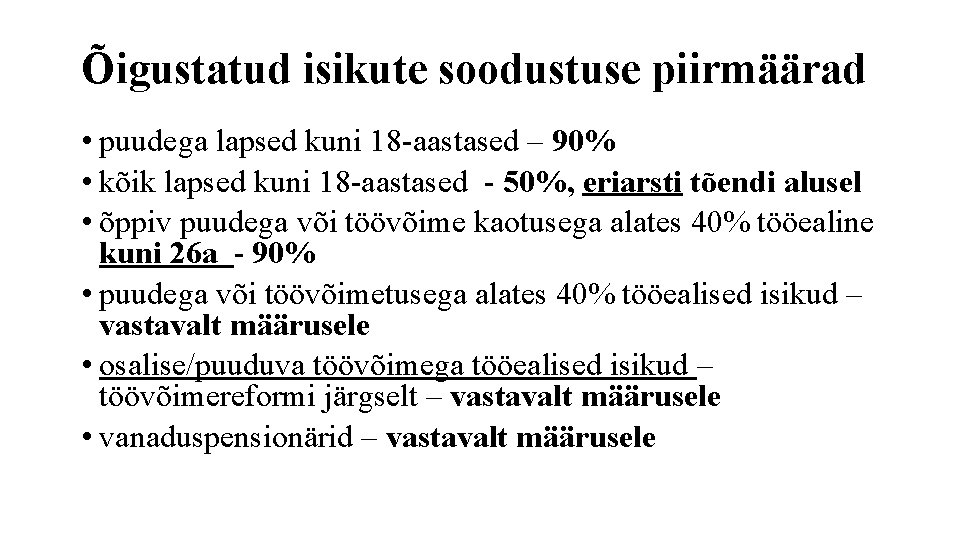 Õigustatud isikute soodustuse piirmäärad • puudega lapsed kuni 18 -aastased – 90% • kõik