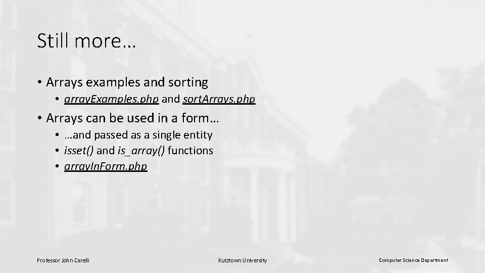 Still more… • Arrays examples and sorting • array. Examples. php and sort. Arrays.