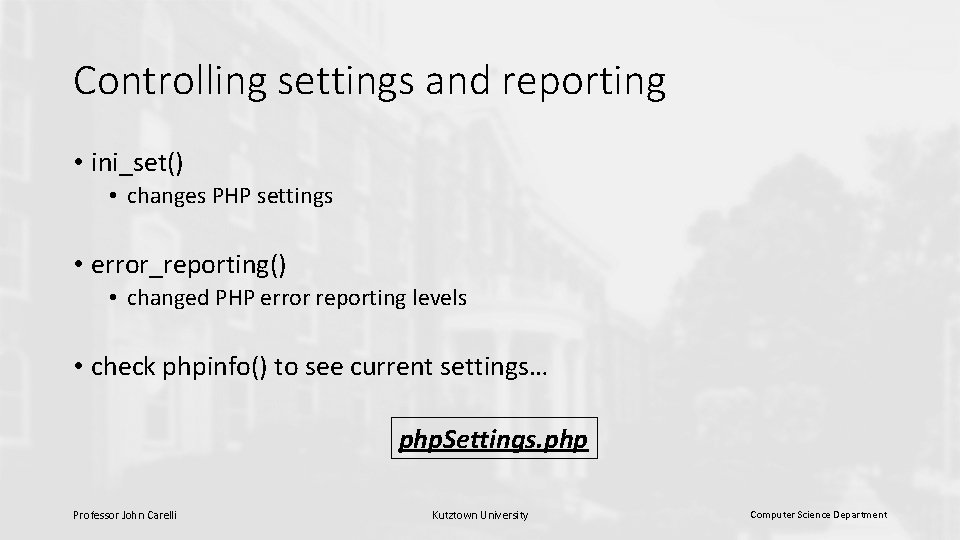 Controlling settings and reporting • ini_set() • changes PHP settings • error_reporting() • changed