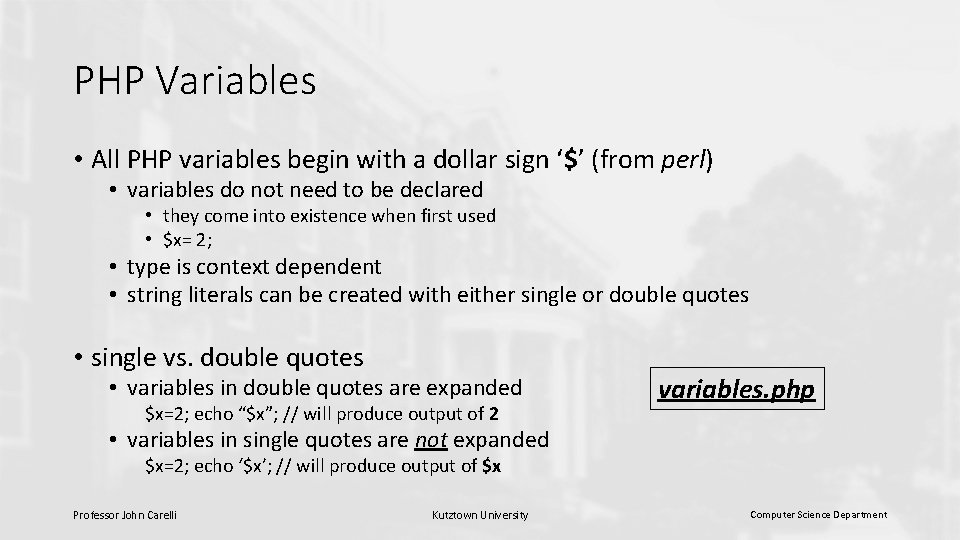 PHP Variables • All PHP variables begin with a dollar sign ‘$’ (from perl)