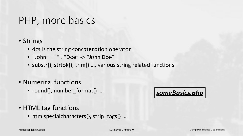 PHP, more basics • Strings • dot is the string concatenation operator • “John”.