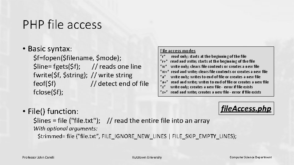 PHP file access • Basic syntax: $f=fopen($filename, $mode); $line= fgets($f); // reads one line