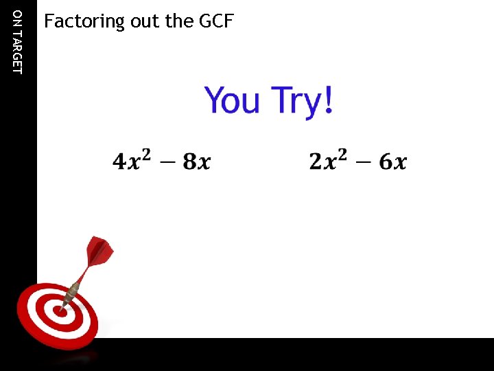 ON TARGET Factoring out the GCF 