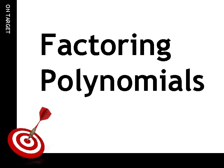 ON TARGET Factoring Polynomials 