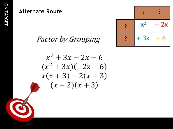 ON TARGET Alternate Route ? ? x 2 ? + 3 x ? +6