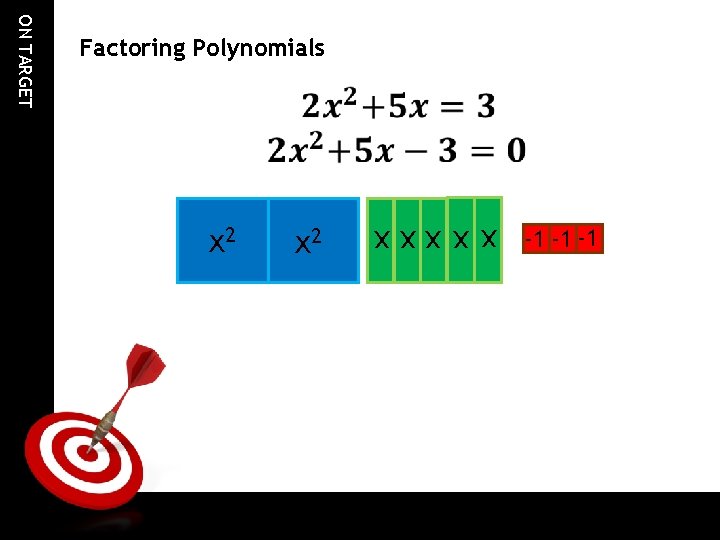  x 2 xxxxx ON TARGET Factoring Polynomials -1 -1 -1 