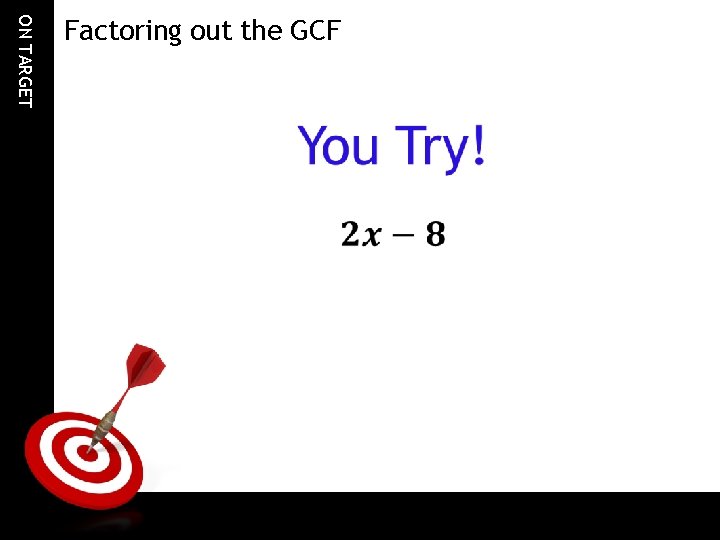 ON TARGET Factoring out the GCF 