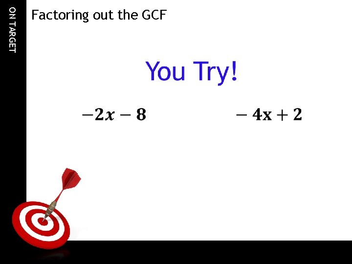 ON TARGET Factoring out the GCF 