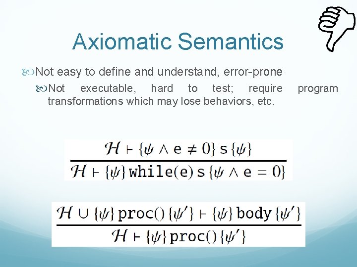 Axiomatic Semantics Not easy to define and understand, error-prone Not executable, hard to test;