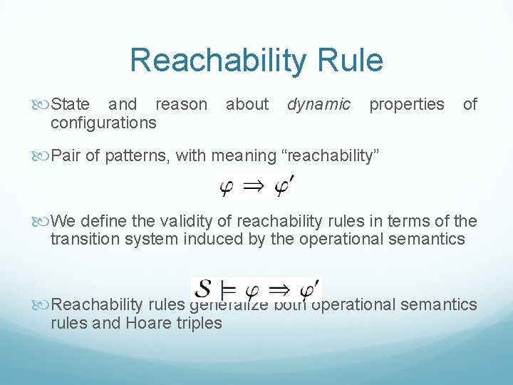 Reachability Rule State and reason about dynamic properties of configurations Pair of patterns, with