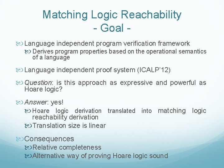 Matching Logic Reachability - Goal Language independent program verification framework Derives program properties based