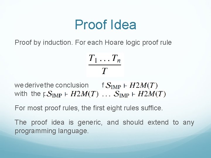 Proof Idea Proof by induction. For each Hoare logic proof rule we derive the