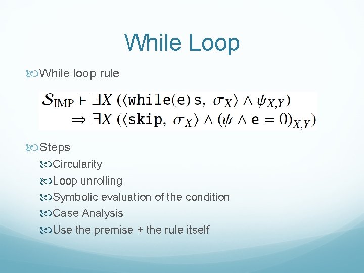 While Loop While loop rule Steps Circularity Loop unrolling Symbolic evaluation of the condition