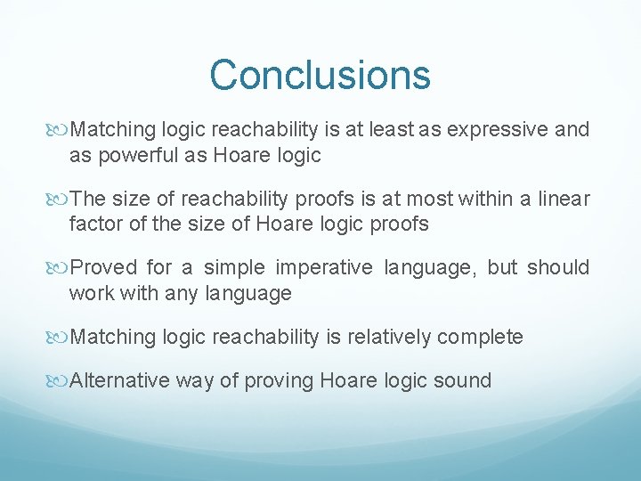 Conclusions Matching logic reachability is at least as expressive and as powerful as Hoare