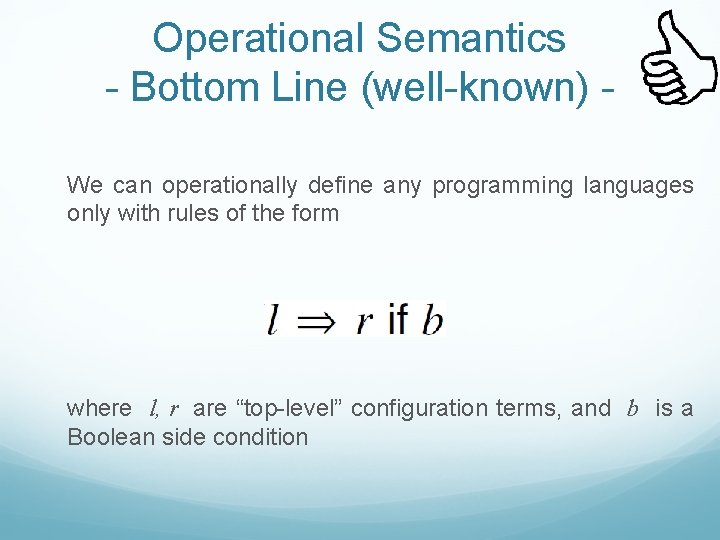 Operational Semantics - Bottom Line (well-known) We can operationally define any programming languages only