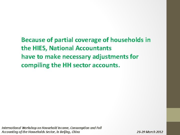 Because of partial coverage of households in the HIES, National Accountants have to make