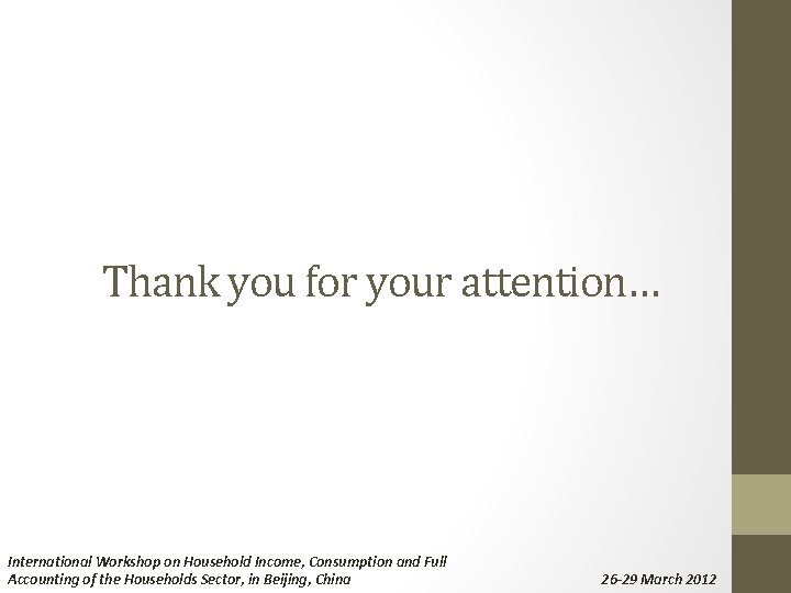 Thank you for your attention… International Workshop on Household Income, Consumption and Full Accounting