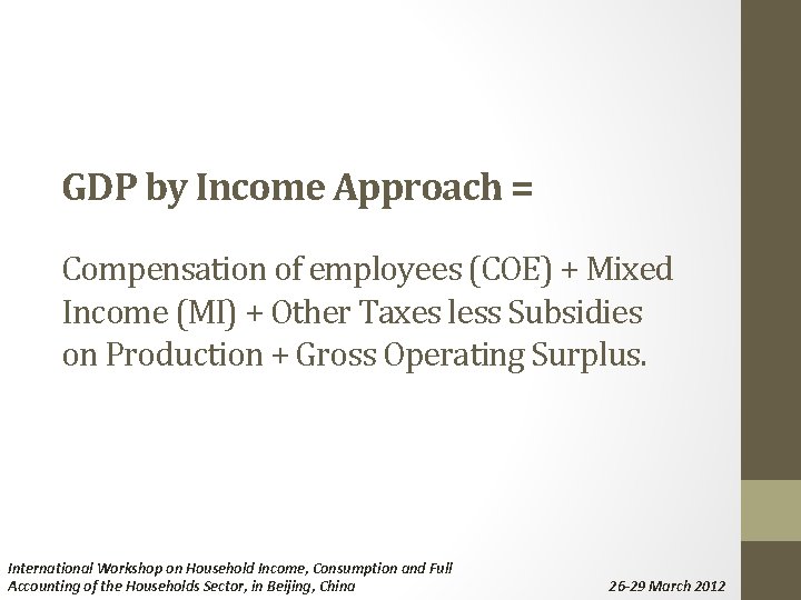 GDP by Income Approach = Compensation of employees (COE) + Mixed Income (MI) +