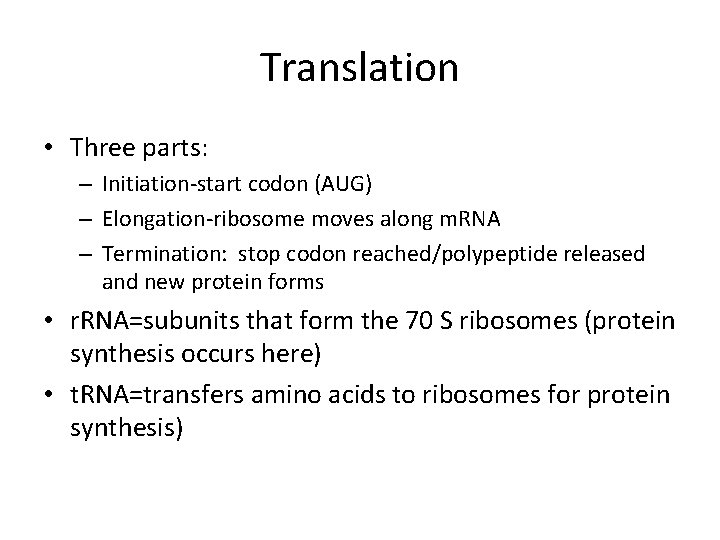 Translation • Three parts: – Initiation-start codon (AUG) – Elongation-ribosome moves along m. RNA