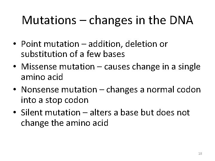 Mutations – changes in the DNA • Point mutation – addition, deletion or substitution