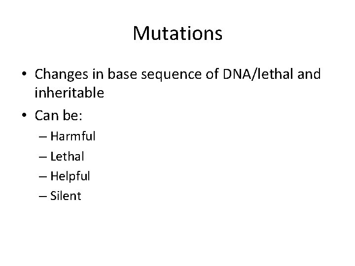 Mutations • Changes in base sequence of DNA/lethal and inheritable • Can be: –