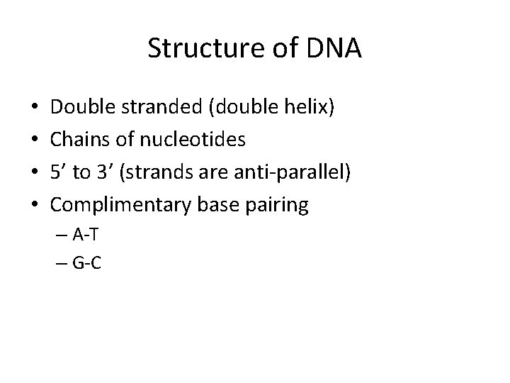 Structure of DNA • • Double stranded (double helix) Chains of nucleotides 5’ to