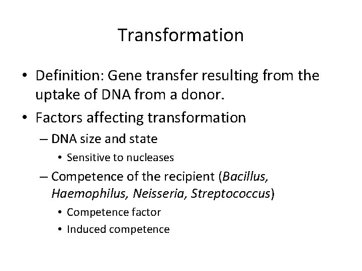 Transformation • Definition: Gene transfer resulting from the uptake of DNA from a donor.