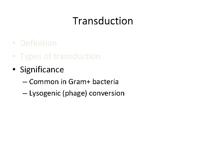 Transduction • Definition • Types of transduction • Significance – Common in Gram+ bacteria