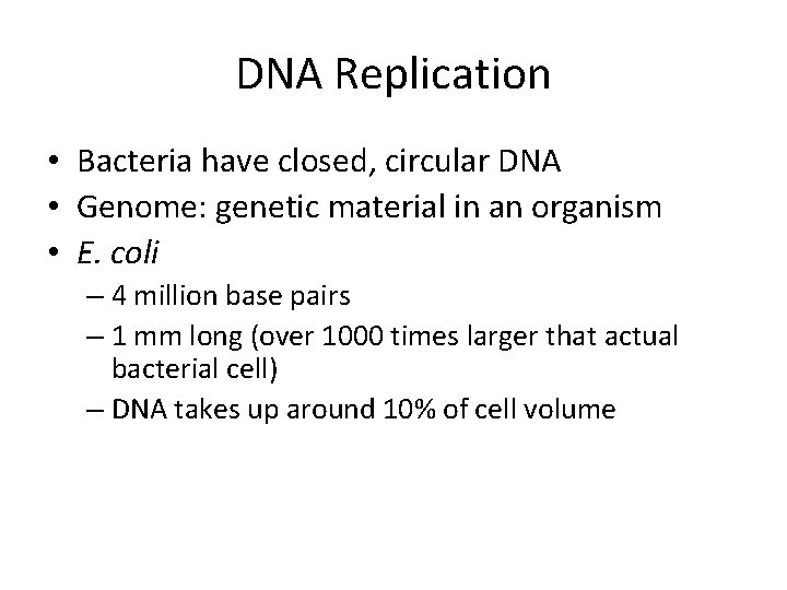 DNA Replication • Bacteria have closed, circular DNA • Genome: genetic material in an