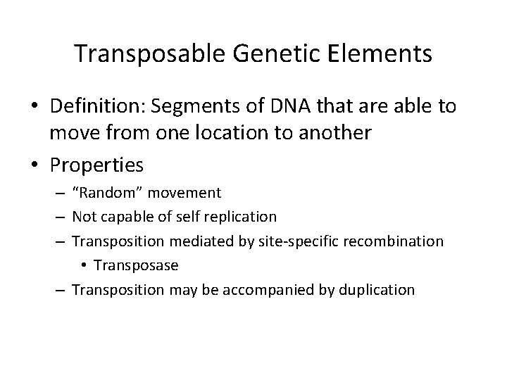 Transposable Genetic Elements • Definition: Segments of DNA that are able to move from